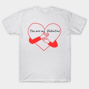 you are my Valentine T-Shirt